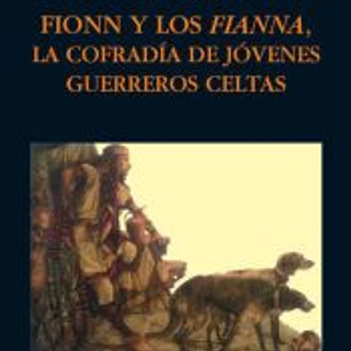 Fionn y los fianna : la cofradía de jóvenes guerreros celtas 1