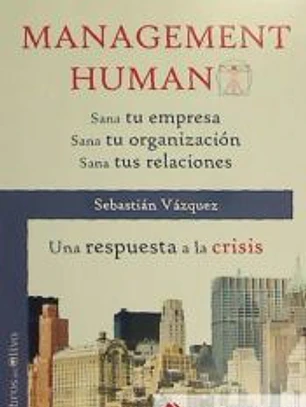 Management humano : sana tu empresa, sana tu organización, sana tus relaciones : una respuesta a la crisis