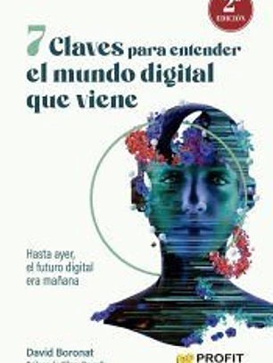7 claves para entender el mundo digital que viene: Hasta ayer, el futuro digital era mañana