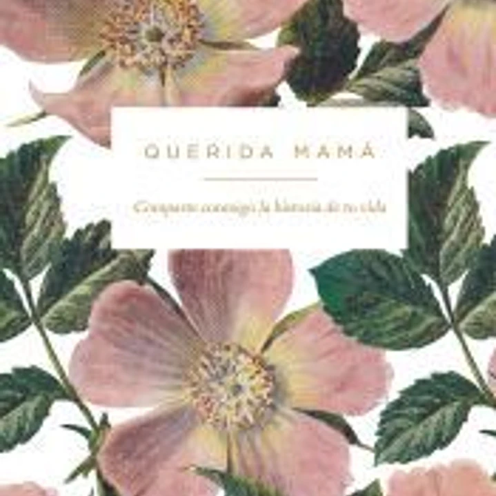 Querida mamá: Comparte conmigo la historia de tu vida 1