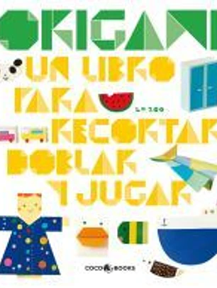 Origami Un libro para recortar, doblar y jugar