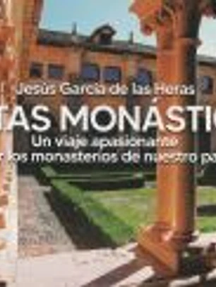 Visitas Monásticas.Un viaje apasionante por los monasterios de nuestro país