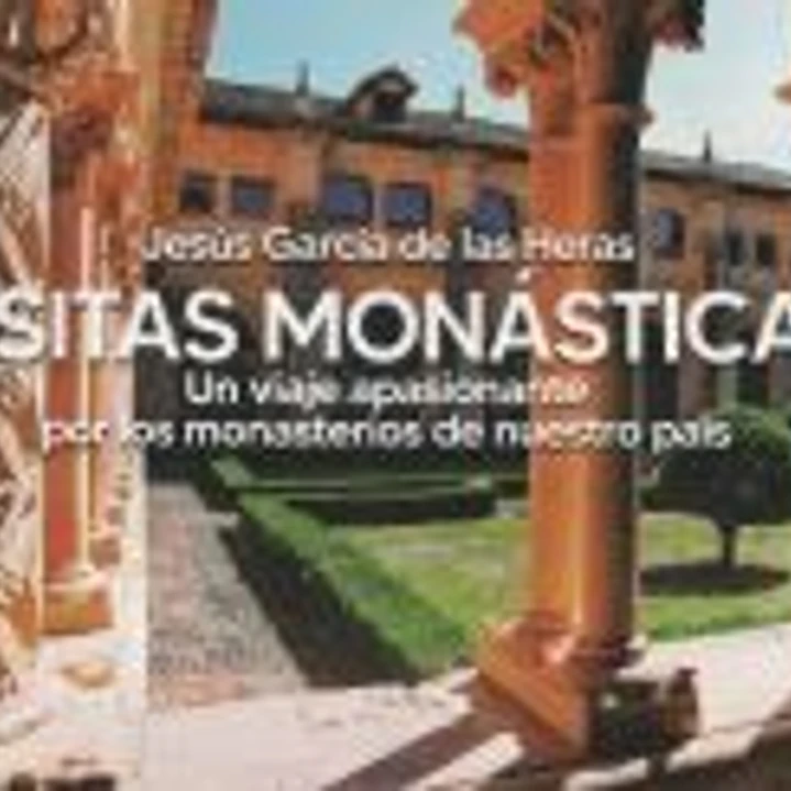 Visitas Monásticas.Un viaje apasionante por los monasterios de nuestro país 1