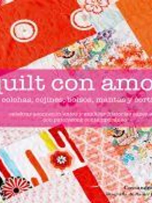 Quilt con amor: Colchas, cojines, bolsos, mantas y cortinas