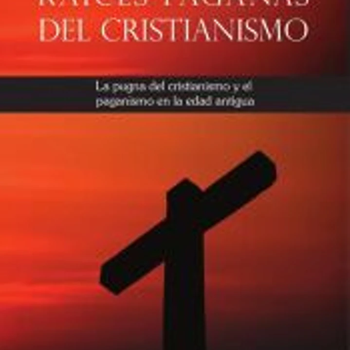 Raíces paganas del cristianismo 1