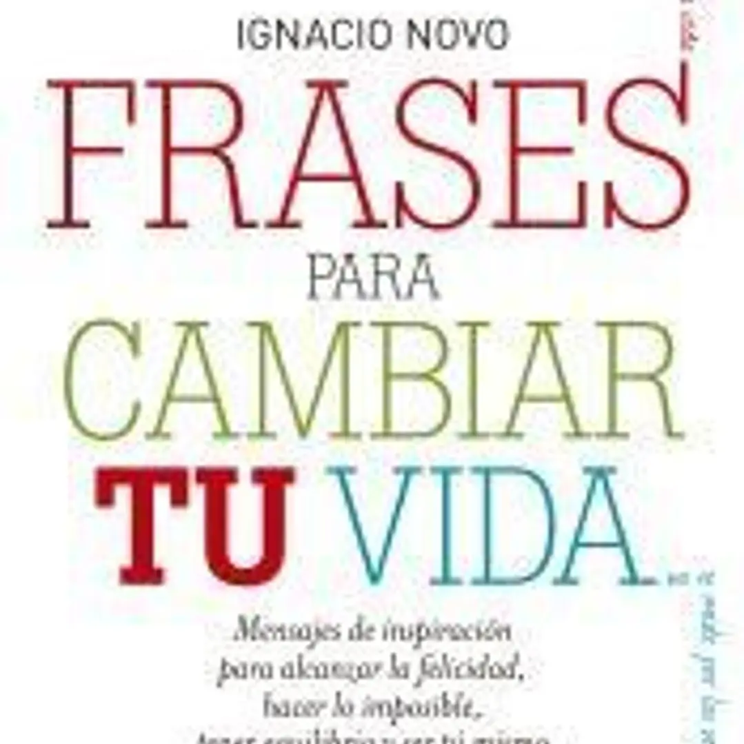 Frases para cambiar tu vida: mensajes de inspiración para alcanzar la felicidad, lograr lo imposible, tener equilibrio y ser tú mismo 1