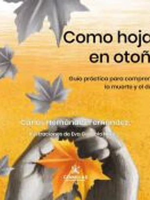 Como hojas en otoño: Guía práctica para comprender la muerte y el duelo