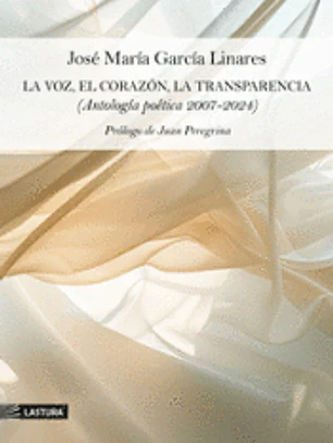 LA VOZ EL CORAZON LA TRANSPARENCIA (ANT.POETICA 2007-2024)