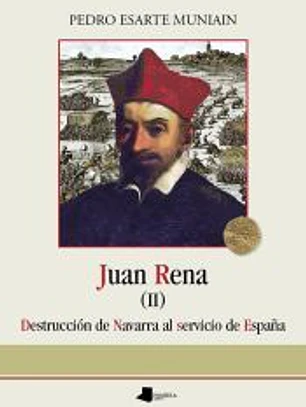 Juan Rena. Destrucción de Navarra al servicio de España