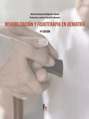REHABILITACIÓN Y FISIOTERAPIA EN GERIATRÌA-4ºEDICIÓN