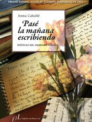 Pasé la mañana escribiendo : poéticas del diarismo español