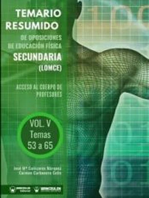Temario resumido de Oposiciones de Educación Física Secundaria (LOMCE). Acceso al cuerpo de profesores de Enseñanza Secundaria. Vol. v: Temas 53 a 65
