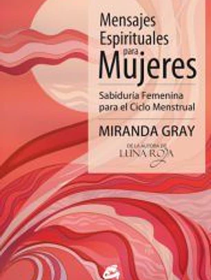 Mensajes espirituales para mujeres: sabiduría femenina para el ciclo menstrual