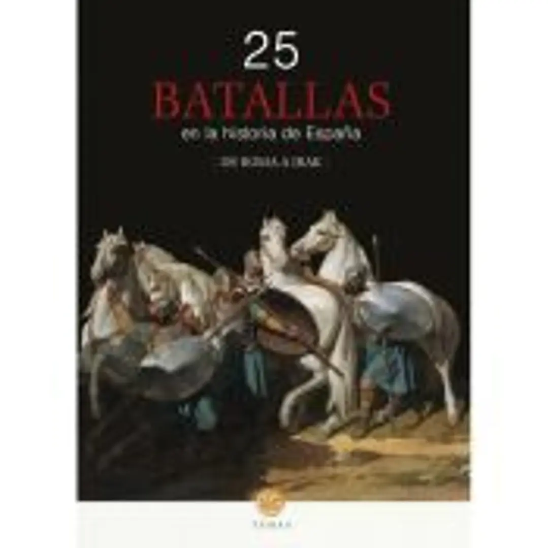 25 BATALLAS EN LA HISTORIA DE ESPAÑA: DE ROMA A IRAK 1