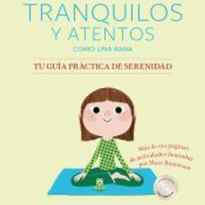Tranquilos y atentos como una rana. Tu guía práctica de serenidad 1