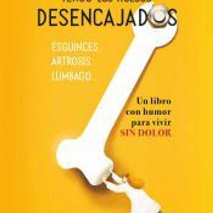 Tengo los huesos desencajados 1