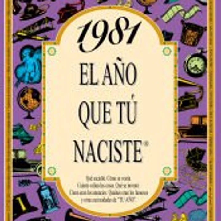 1981 EL AÑO QUE TÚ NACISTE 1