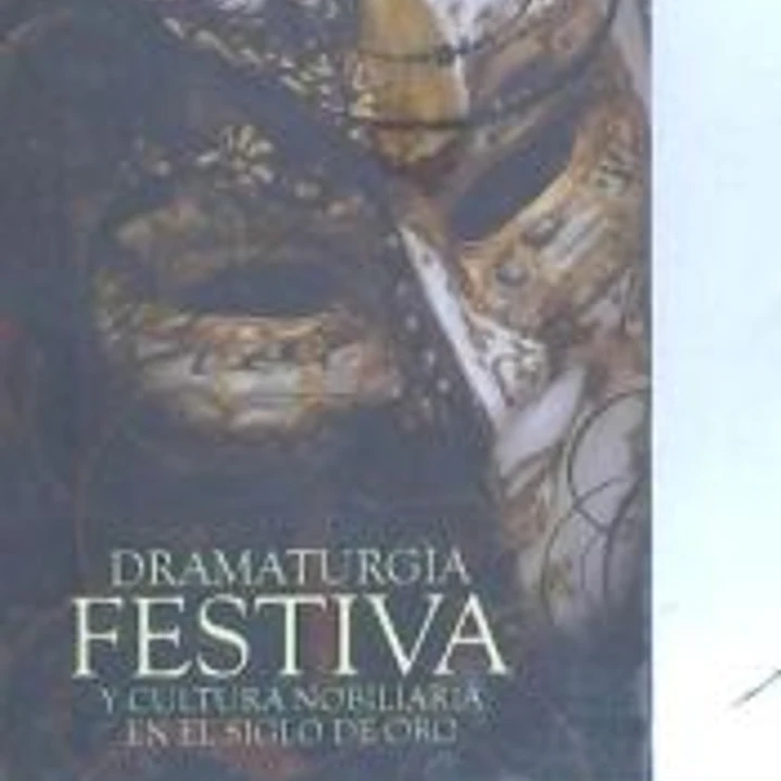 Dramaturgia festiva y cultura nobiliaria en el Siglo de Oro. 1