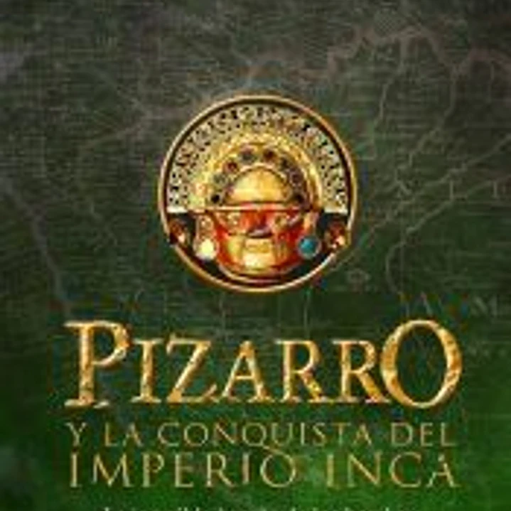Pizarro y la conquista del Imperio Inca 1