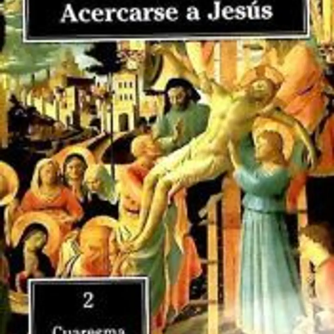 Acercarse a Jesús : Cuaresma, Semana Santa 1