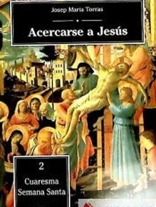 Acercarse a Jesús : Cuaresma, Semana Santa