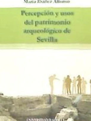 Percepción y usos del patrimonio arqueológico de Sevilla