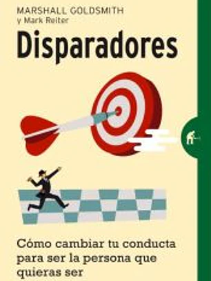 Disparadores: cómo cambiar tu conducta para ser la persona que quieras ser