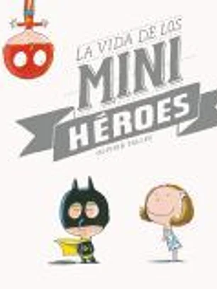 La vida de los minihéroes