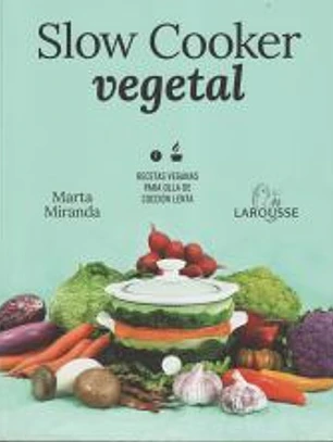 Slow cooker vegetal: Recetas veganas para olla de cocción lenta
