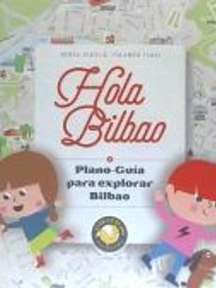 HOLA BILBAO. Plano-guía para explorar Bilbao.
