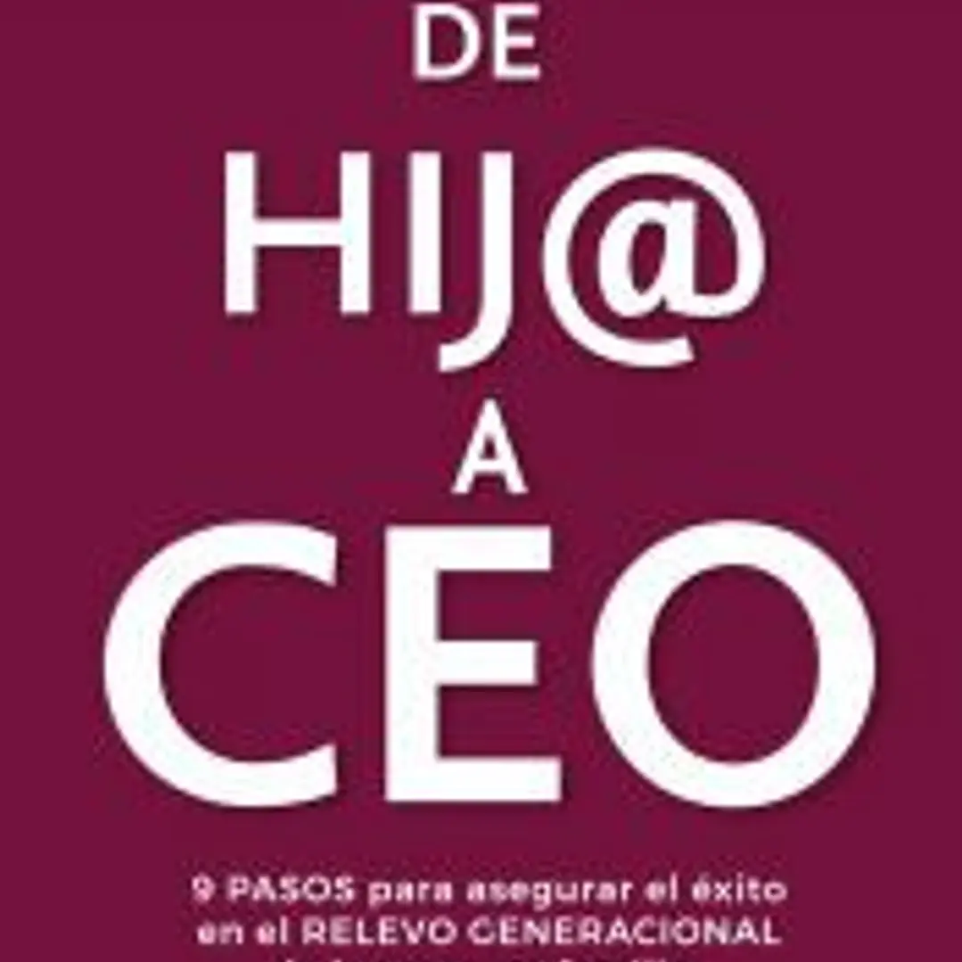 De hij@ a Ceo: pasos para asegurar el éxito en el relevo generacional de la empresa familiar 1