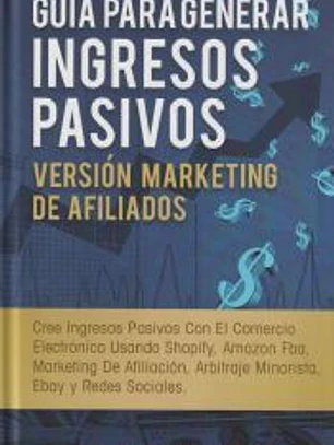 Guía Para Generar Ingresos Pasivos Versión Marketing de Afiliados