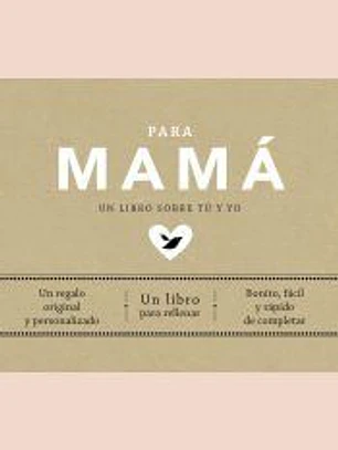Para mamá: Un libro sobre tú y yo