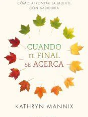 Cuando el final se acerca: Cómo afrontar la muerte con sabiduría