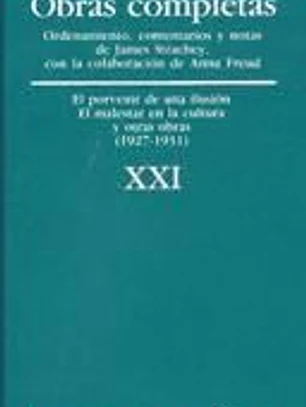 Obras completas Vol.XXI: El porvenir de una ilusión, el malestar en la cultura, y otras obras (1927-1931)
