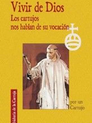 VIVIR DE DIOS. LOS CARTUJOS NOS HABLAN DE SU VOCACION