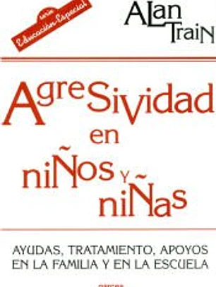 AGRESIVIDAD EN NIÑOS Y NIÑAS. Ayudas, tratamiento, apoyos en la familia y en la escuela