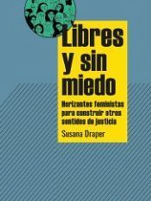 Libres y sin miedo.: Horizontes feministas para construir otros sentidos de justicia