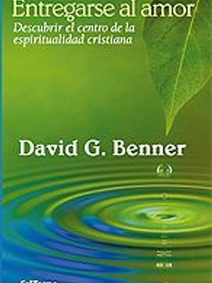ENTREGARSE AL AMOR. DESCUBRIR EL CENTRO DE LA ESPIRITU