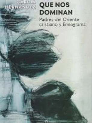 Las pasiones que nos dominan. Padres del Oriente cristiano y eneagrama