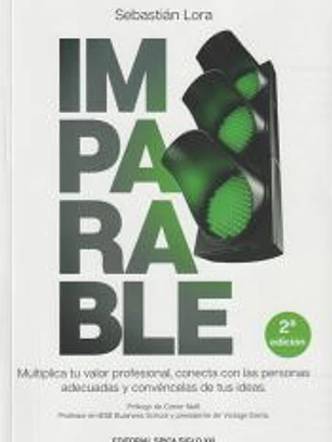 Imparable: Multiplica tu valor profesional, conecta con las personas adecuadas y convéncelas de tus ideas. 2ª edición