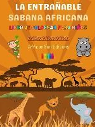 La entrañable sabana africana - Libro de colorear para niños - Dibujos divertidos de animales africanos adorables: Encantadora colección de lindas esc