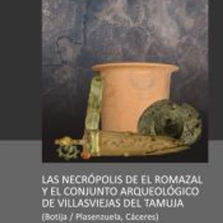 LAS NECRÓPOLIS DE EL ROMAZAL Y EL CONJUNTO ARQUEOLÓGICO DE VILLASVIEJAS DEL TAMUJA (BOTIJA / PLASENZUELA, CÁCERES) 1
