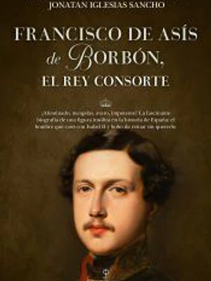 Francisco de Asís de Borbón, el rey consorte