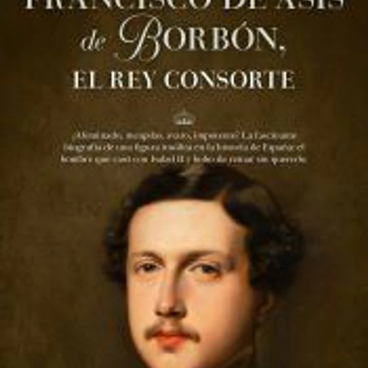 Francisco de Asís de Borbón, el rey consorte 1