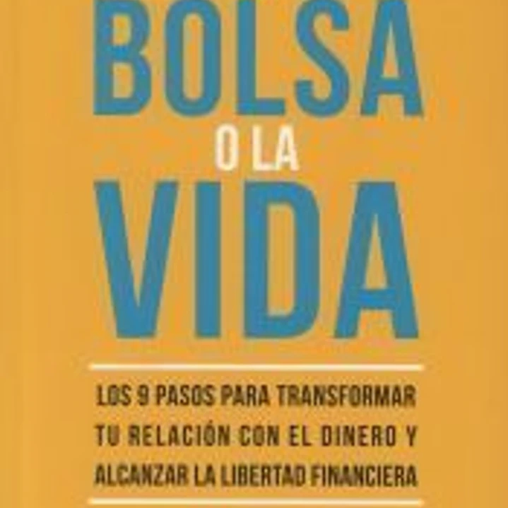 La bolsa o la vida: Los 9 pasos para transformar tu relación con el dinero y alcanzar la libertad financiera 1
