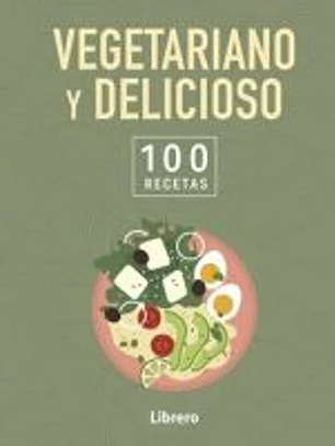 Vegetariano y delicioso, 100 recetas