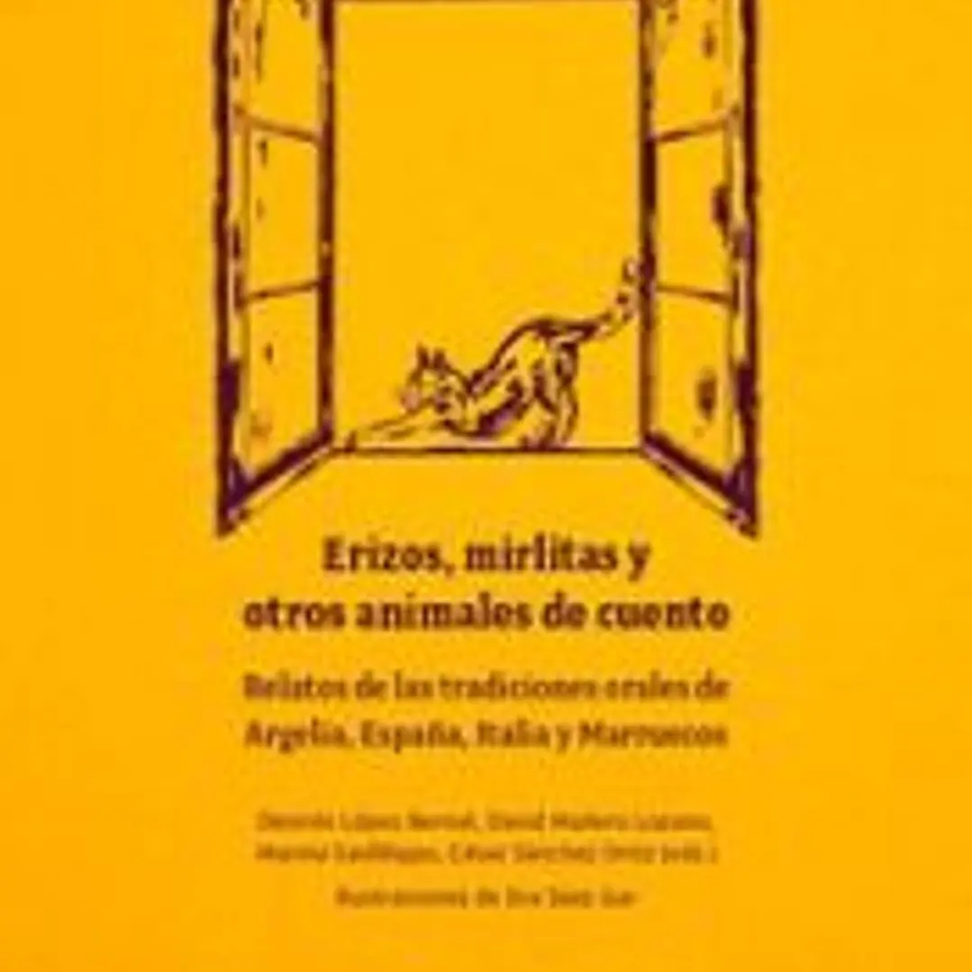 Erizos, mirlitas y otros animales de cuento. Relatos de las tradiciones orales de Argelia, España, Italia y Marruecos 1