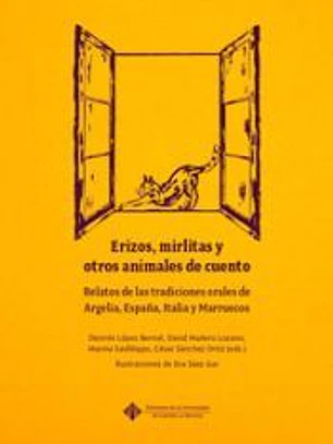 Erizos, mirlitas y otros animales de cuento. Relatos de las tradiciones orales de Argelia, España, Italia y Marruecos