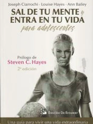 Sal de tu mente y entra en tu vida para adolescentes. Una guía para vivir una vida extraordinaria